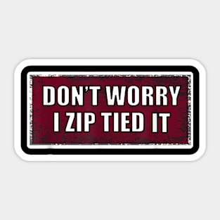 don't worry I zip tied it funny car car guy Sticker